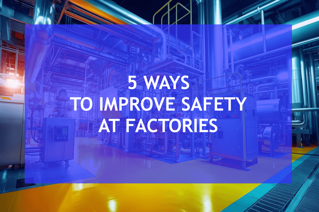 5 Ways To Improve Worker Safety At Manufacturing Plants