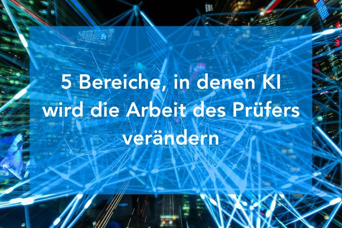 5 Bereiche, in denen KI wird die Arbeit des Prüfers verändern