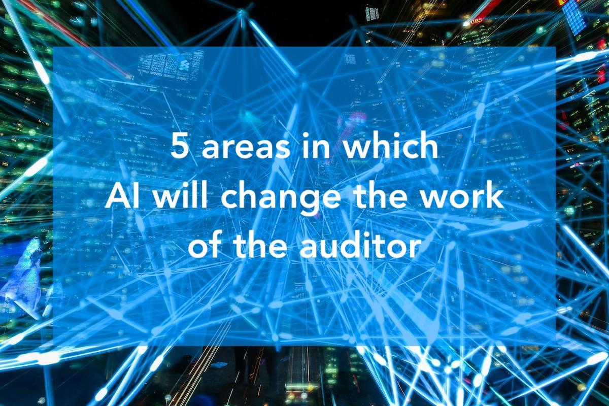 5 areas in which AI will change the work of the auditor